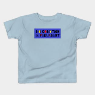 "No condition is permanent" - Motivational Quote Kids T-Shirt